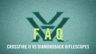 Crossfire® II VS. Diamondback® Riflescopes