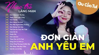 Đơn Giản Anh Yêu Em, Hơn Cả Yêu | Nhạc Trẻ Tình Yêu Hay Nhất - LK Nhạc Trẻ Lãng Mạn Nghe Là Cưới