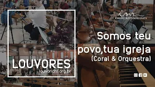 LOUVOR - Somos teu povo, tua igreja- Vídeo Coral e Orquestra - Igreja Cristã Maranata