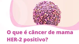 O que é câncer de mama HER-2 positivo?