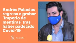 Andrés Palacios regresa a grabar 'Imperio de mentiras' tras padecer Covid-19 | Las Estrellas