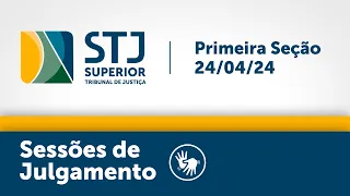 Primeira Seção - STJ - 24/04/2024