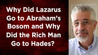 Why Did Lazarus Go to Abraham’s Bosom and Why Did the Rich Man Go to Hades?