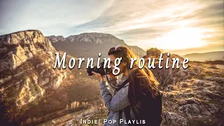 Morning routines 🍀 Start your day positively with me | Best Indie/Pop/Folk/Acoustic Playlist