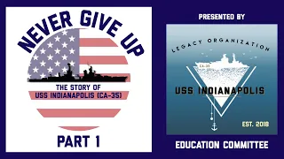 NEVER GIVE UP! The Story of USS Indianapolis (CA-35) Webinar - Part I