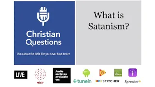 What Is Satanism? Ep. 1097: Christian Questions Podcast