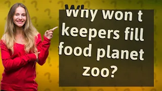 Why won t keepers fill food planet zoo?