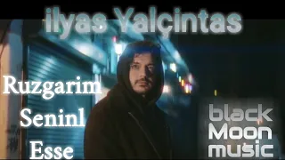 ilyas Yalcintas (Ruzgarim Seninle Esse)