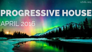 Deep Progressive House Mix Level 003 / Best Of April 2016