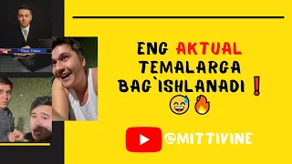 Mittivine | Xozirgi paytdagi eng AKTUAL mavzularga bag`ishlanadi 😅🔥