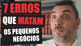 7 ERROS que matam os pequenos negócios | 8 em cada 10 empresas cometem