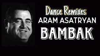 Aram Asatryan - BAMBAK (Remix) Vol.2