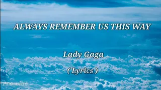 Always remember us this way - Lady Gaga | Lyrics video Song