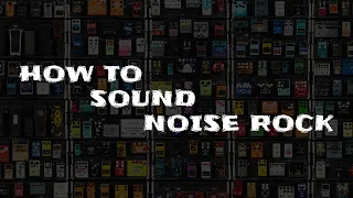 How To SOUND Noise Rock (Shit Tutorial)