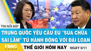 Tin thế giới mới nhất 5/11, Trung Quốc yêu cầu EU "sửa chữa sai lầm" từ hành động với Đài Loan, FBNC