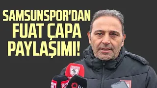 Samsunspor'dan Fuat Çapa paylaşımı!