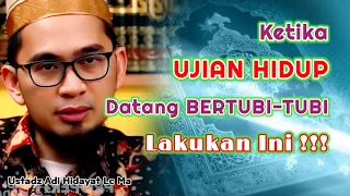 Ketika Ujian Hidup Datang Bertubi-tubi, Lakukan ini !!! | Ustadz Adi Hidayat Lc Ma