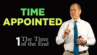 The Time Appointed | Time of the End Part 1 of 4