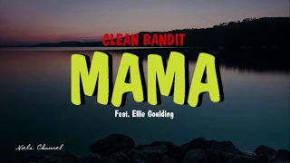 Clean Bandit - Mama Feat. Ellie Goulding (Lyrics)
