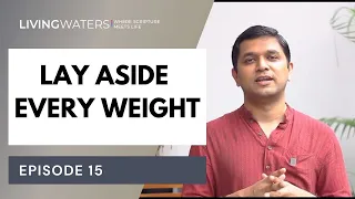 LIVING WATERS | EP 15 | LAY ASIDE EVERY WEIGHT