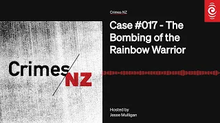 Case #017 - The Bombing of the Rainbow Warrior | Crimes NZ