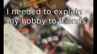 I needed to explain my hobby to friends.