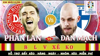 SOI KÈO PHẦN LAN VS ĐAN MẠCH - 23H NGÀY 09/09 || VÒNG LOẠI EURO 2024 - BLV XÊKO 2