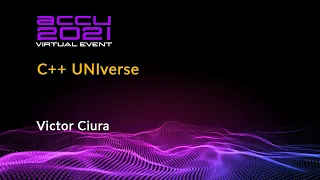 C++ UNIverse - Victor Ciura [ ACCU 2021 ]