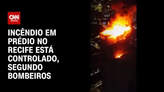 Incêndio em prédio no Recife está controlado, segundo bombeiros | CNN NOVO DIA