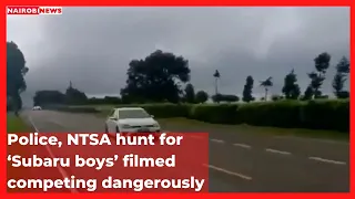 Police, NTSA hunt for ‘Subaru boys’ filmed competing dangerously