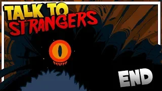 Talk To Strangers | The Abyss Stares Back At You (Ending Gameplay)