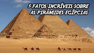 5 Fatos Incríveis (que você não sabia) sobre as Pirâmides Egípcias