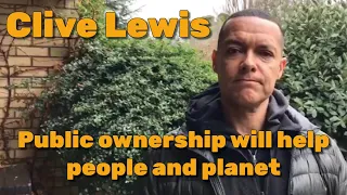 Clive Lewis: Public ownership will help people and planet