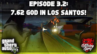 Episode 3.2: 7.62 God In Los Santos! | GTA 5 RP | Grizzley World RP