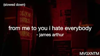 from me to you i hate everybody - james arthur (slowed down)