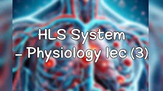 Physiology lec (3) | HLS SYSTEM.