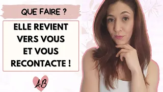 Elle REVIENT vers moi et me RECONTACTE : que faire ?