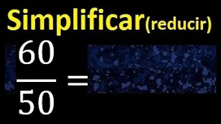 simplificar 60/50 simplificado, reducir fracciones a su minima expresion simple irreducible