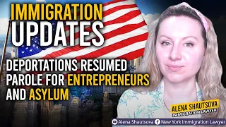 USA Immigration News: Deportations Resumed Parole for Entrepreneurs and Asylum | Alena Shautsova