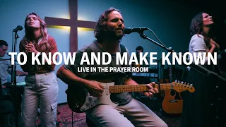 TO KNOW AND MAKE KNOWN – LIVE IN THE PRAYER ROOM | JEREMY RIDDLE