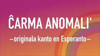 Ĉarma Anomali’ (“Charming Anomaly”) — ESPERANTO SONG