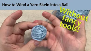 How to Wind Skeins of Yarn into Balls You Can Knit From Without Fancy Tools