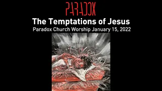 Paradox Worship Service January 15, 2021 | The Temptations of Jesus | Luke 4:1-13