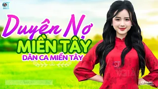 Duyên Nợ Miền Tây - LK Dân Ca Miền Tây 2023, Nhạc Trữ Tình Quê Hương Chọn Lọc - Dân Ca Miền Tây