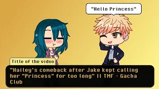 "Hailey's comeback after Jake kept calling her "Princess" for too long" || TMF - Gacha Club