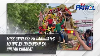 Miss Universe PH candidates mainit na inabangan sa Sultan Kudarat | TV Patrol