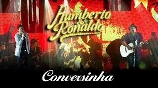 Humberto & Ronaldo - Conversinha - [DVD Romance] - (Clipe Oficial)