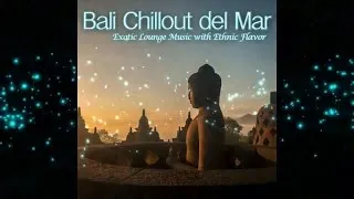 Bali Chillout del Mar - Exotic Lounge Music with Ethnic Flavor (Continuous Cafe Mix) ▶by Chill2Chill