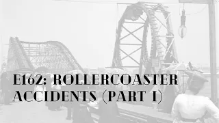E162: MACABRE - Rollercoaster Accidents (part I)