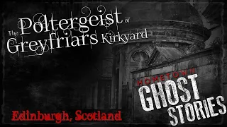 The Poltergeist of Greyfriars Kirkyard | Edinburgh, Scotland